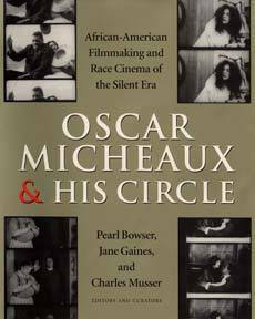 Oscar Micheaux and His Circle: African-American Filmmaking and Race Cinema of the Silent Era by Charles Musser, Pearl Bowser, Jane Gaines