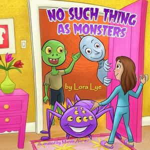 No Such Thing As Monsters by Lora Lye