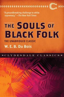 The Souls of Black Folk: The Unabridged Classic by W.E.B. Du Bois
