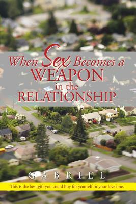 When Sex Becomes a Weapon in the Relationship by Gabriel