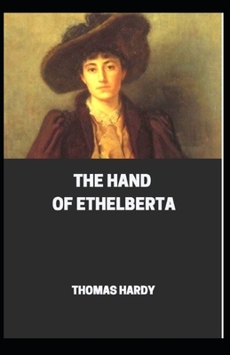 The Hand of Ethelberta: [Illustrated] By Thomas Hardy by Thomas Hardy