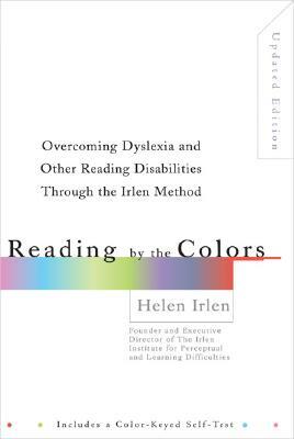 Reading by the Colors: Overcoming Dyslexia and Other Reading Disabilities Through the Irlen Method, by Helen Irlen