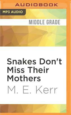 Snakes Don't Miss Their Mothers by M.E. Kerr