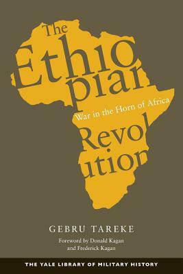 The Ethiopian Revolution: War in the Horn of Africa by Gebru Tareke