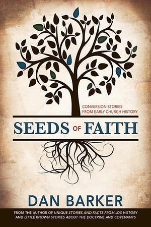 Seeds of Faith: Conversion Stories from Early Church History by Dan Barker, Dan Barker