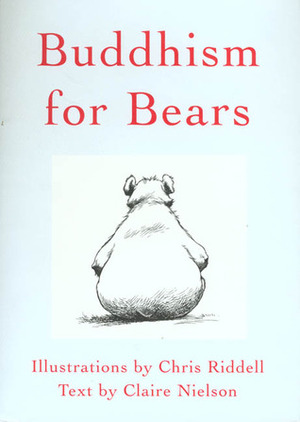 Buddhism for Bears by Claire Nielson, Chris Riddell