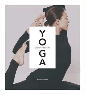Yoga: A Manual for Life by Naomi Annand