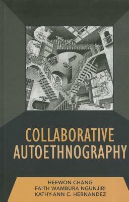 Collaborative Autoethnography by Heewon Chang, Kathy-Ann C. Hernandez, Faith Ngunjiri
