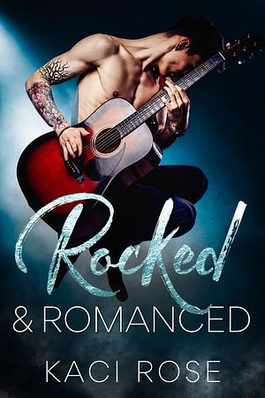 Rocked and Romanced by Kaci Rose, Kaci Rose