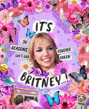 It's Britney...!: 50 Reasons She's Our Forever Queen by Billie Oliver