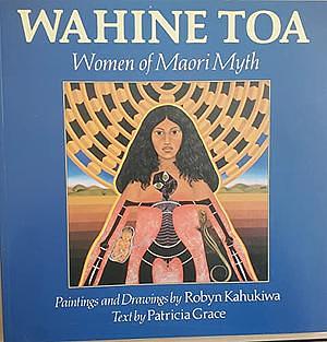 Wahine Toa: Women of Maori Myth by Patricia Grace