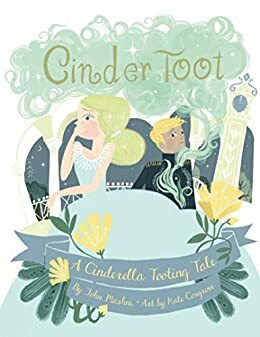 CinderToot: A Cinderella Tooting Tale by John Mashni