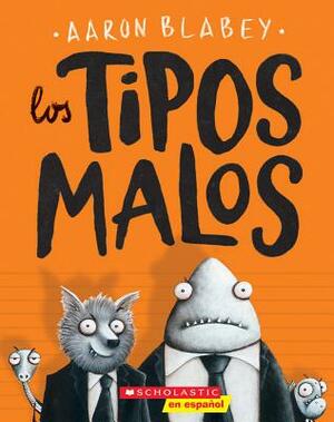 Los Tipos Malos (the Bad Guys), Volume 1 by Aaron Blabey