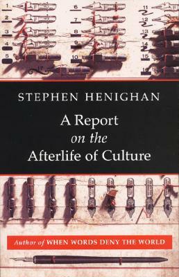 A Report on the Afterlife of Culture by Stephen Henighan