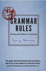 Grammar Rules: Writing with Military Precision by Craig Shrives