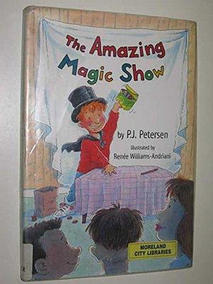 The Amazing Magic Show by P. J. Petersen