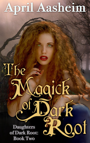 The Magick of Dark Root by April Aasheim