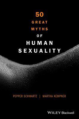 50 Great Myths of Human Sexuality by Pepper Schwartz, Martha Kempner