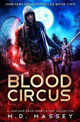 Blood Circus: A Junkyard Druid Urban Fantasy Short Story Collection by M. D. Massey