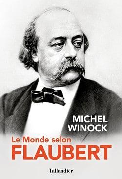 Le monde selon Flaubert by Michel Winock