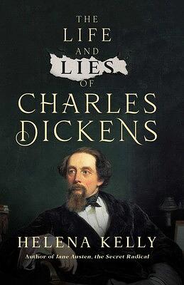 The Life and Lies of Charles Dickens by Helena Kelly