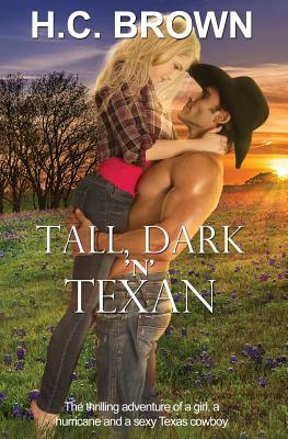 Tall, Dark 'n' Texan: The thrilling adventure of a girl, a hurricane, and a sexy Texas cowboy by H. C. Brown