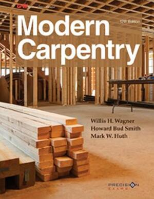 Modern Carpentry by Mark W. Huth, Willis H. Wagner, Howard Bud Smith