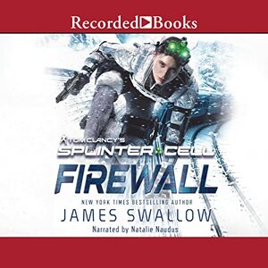 Firewall: A Tom Clancy's Splinter Cell Novel by James Swallow