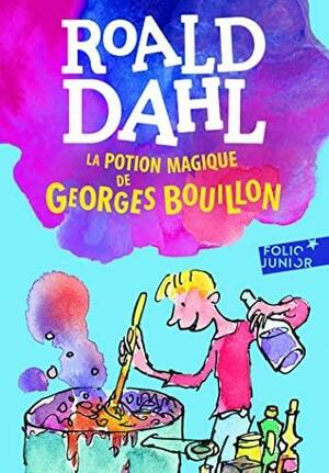 La potion magique de Georges Bouillon by Roald Dahl