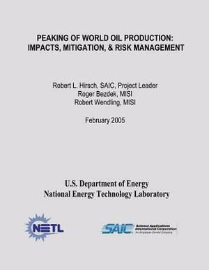 Peaking of World Oil Production: Impacts, Mitigation, & Risk Management by National Energy Technology Laboratory