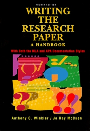 Writing the Research Paper: A Handbook with Both the MLA and APA Documentation Styles by Anthony C. Winkler, Jo R. McCuen