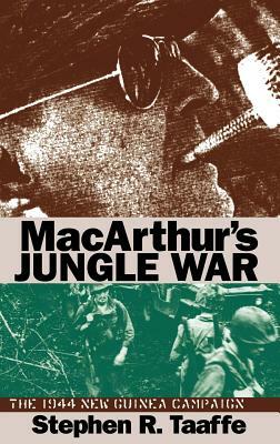 Macarthur's Jungle War: The 1944 New Guinea Campaign by Stephen R. Taaffe