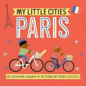 My Little Cities: Paris: (board Books for Toddlers, Travel Books for Kids, City Children's Books) by Jennifer Adams