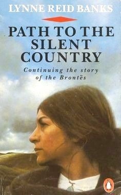 Path To The Silent Country - Charlotte Bronte's Years of Fame by Lynne Reid Banks