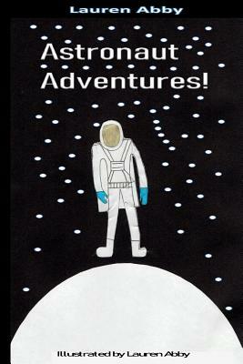 Astronaut Adventures! by Lauren Abby