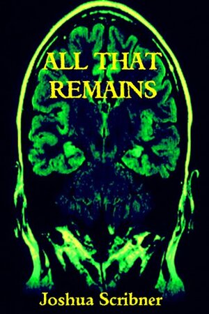 All That Remains by Joshua Scribner