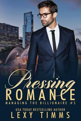 Pressing Romance: Billionaire Steamy Workplace Romance by Lexy Timms