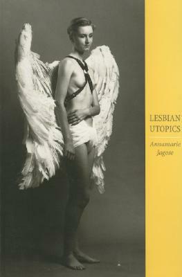 Lesbian Utopics by Annamarie Jagose
