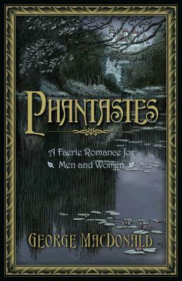 Phantastes: A Faerie Romance for Men and Women by George MacDonald