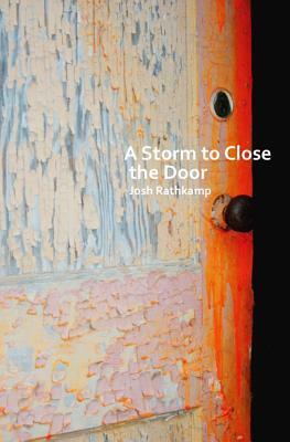 A Storm to Close the Door by Josh Rathkamp