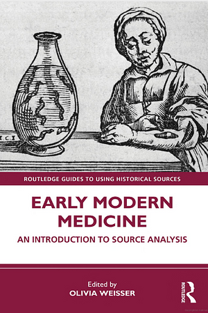 Early Modern Medicine: An Introduction to Source Analysis by Olivia Weisser