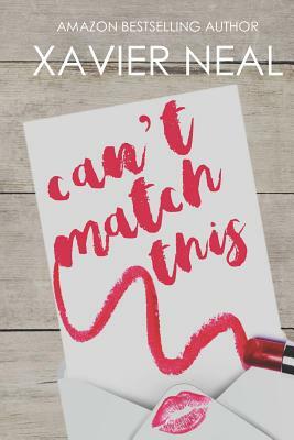 Can't Match This: A Friends to Lovers Romantic Comedy by Xavier Neal