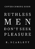 Ruthless Men Don't Seek Pleasure by R. Scarlett