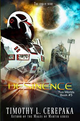 Desinence: Two Worlds Book #5 by Timothy L. Cerepaka