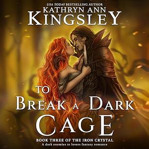 To Break a Dark Cage by Kathryn Ann Kingsley