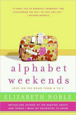 Alphabet Weekends: Love on the Road from A to Z by Elizabeth Noble