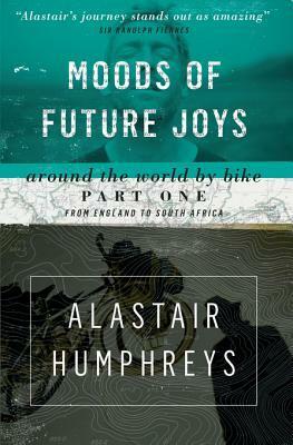 Moods Of Future Joys by Alastair Humphreys