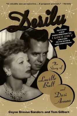 Desilu by Coyne S. Sanders, Thomas W. Gilbert