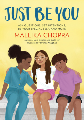 Just Be You: Ask Questions, Set Intentions, Be Your Special Self, and More by Mallika Chopra