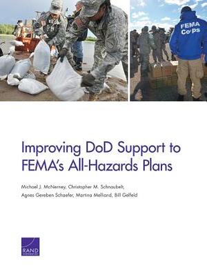Improving Dod Support to Fema's All-Hazards Plans by Christopher M. Schnaubelt, Michael J. McNerney, Agnes Gereben Schaefer